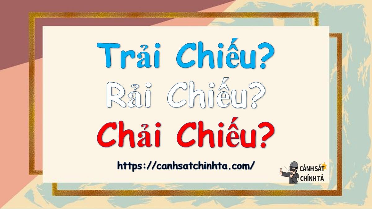 Trải chiếu hay rải chiếu hay chải chiếu là đúng chính tả?