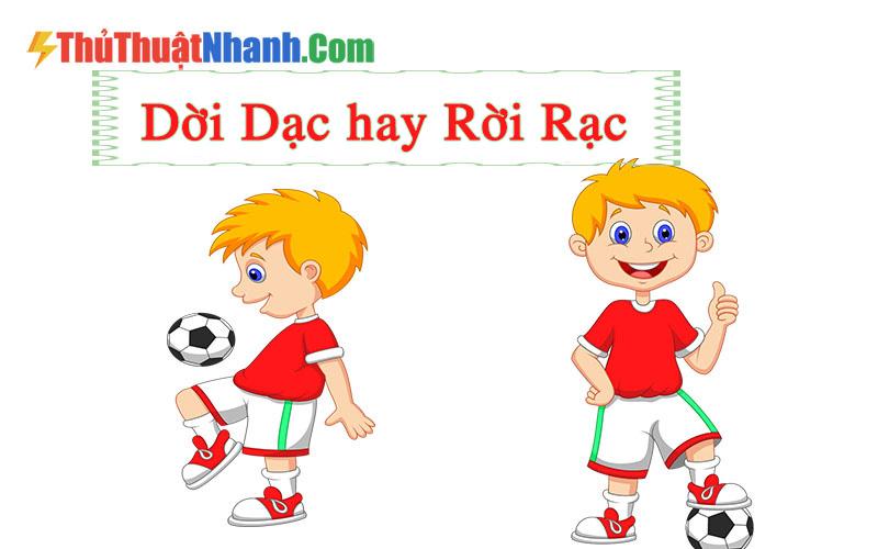 Dời Dạc Hay Rời Rạc Là Đúng Chính Tả Tiếng Việt? Nguyên Nhân