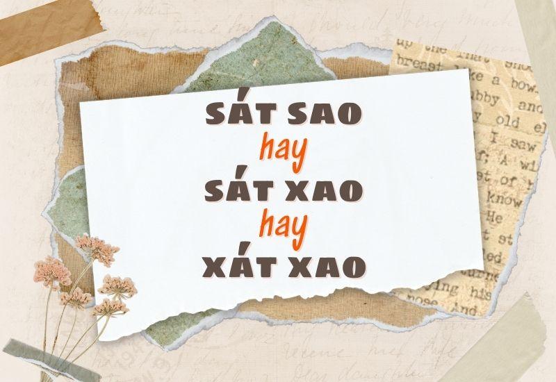 Sát sao hay sát xao hay xát xao đúng chính tả?