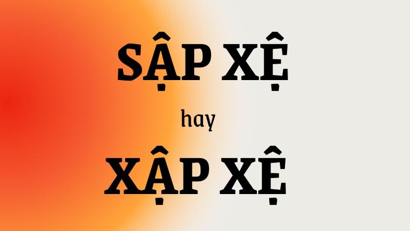 Sập xệ hay xập xệ đúng chính tả?