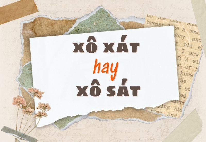 Xô xát hay xô sát đúng chính tả?