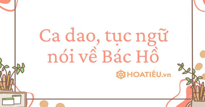 Ca dao, tục ngữ nói về Bác Hồ hay nhất