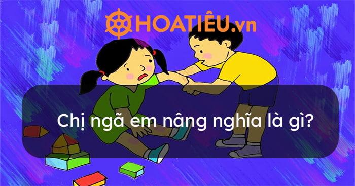 Chị ngã em nâng là gì?