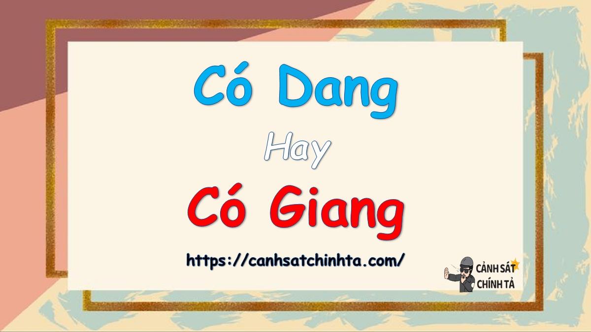 Có dang hay Có giang là đúng chính tả?