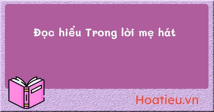 (4 đề) Đọc hiểu Trong lời mẹ hát có đáp án
