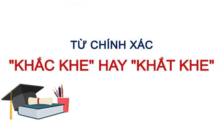 Khắc khe hay Khắt khe: Từ nào đúng chính tả và Tại sao đúng