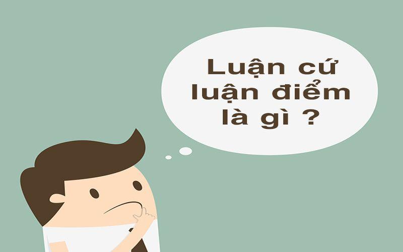 Luận cứ là gì? Luận điểm là gì? Cách xác định và tìm luận điểm, luận cứ