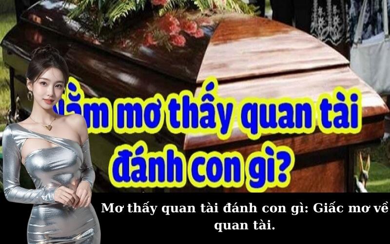 Mơ thấy quan tài đánh con gì: Giấc mơ về quan tài.
