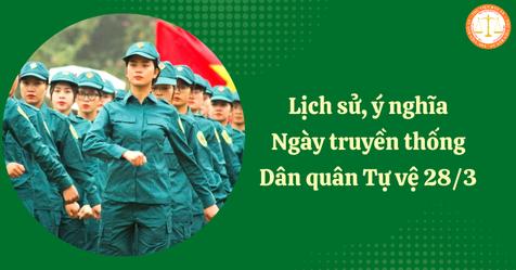 Lịch sử, ý nghĩa Ngày truyền thống Dân quân Tự vệ 28/3 là gì? Năm 2025 là kỷ niệm bao nhiêu năm Ngày truyền thống Dân quân Tự vệ?