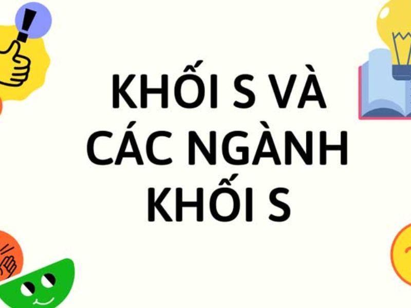 Khối S gồm những môn nào? Các trường đại học và ngành khối S