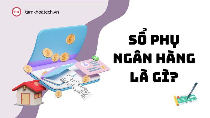 Sổ phụ ngân hàng là gì? Kế toán nào cũng cần biết những điều này