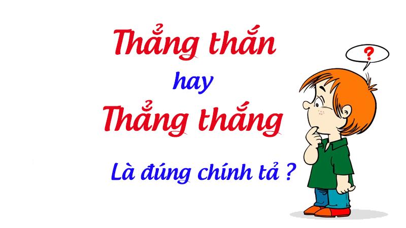 Thẳng thắn hay thẳng thắng là đúng chính tả tiếng Việt