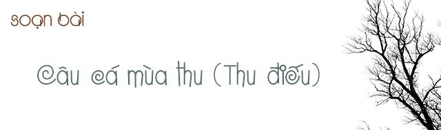 Soạn bài Câu cá mùa thu (Thu điếu)