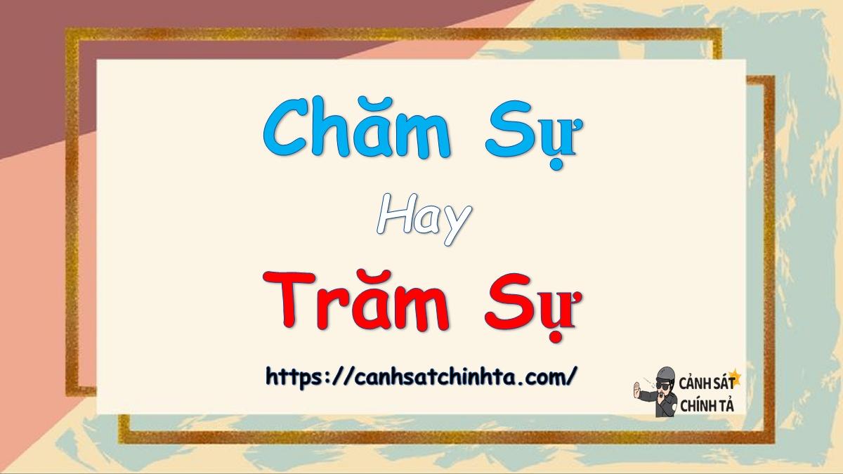 Chăm sự hay Trăm sự là đúng chính tả?