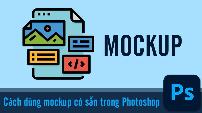 Cách dùng mockup có sẵn trong Photoshop nhanh chóng, chi tiết