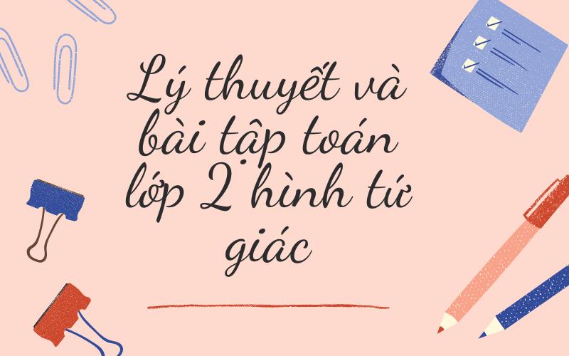 Hướng dẫn giải bài tập toán lớp 2 hình tứ giác từ cơ bản đến nâng cao