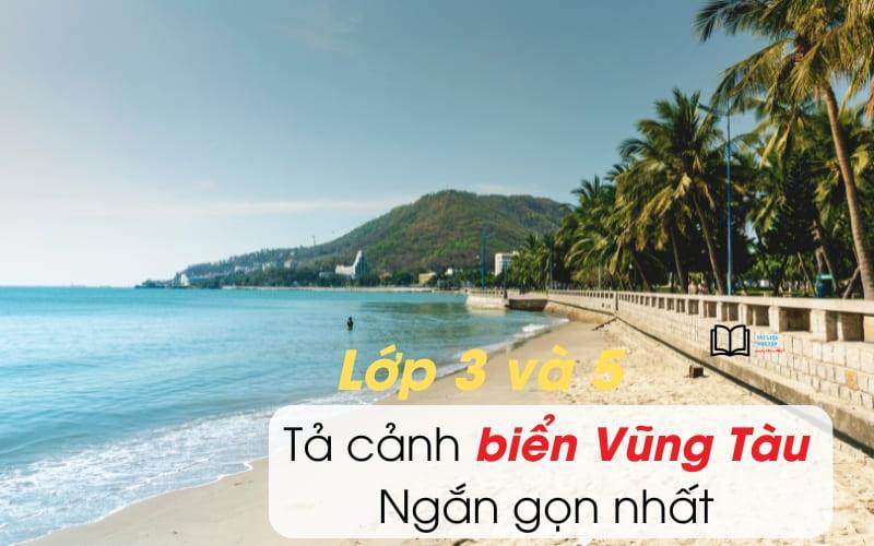 7 bài văn tả cảnh biển Vũng Tàu lớp 5 và 3 ngắn gọn 9 điểm