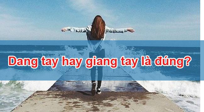 Dang tay hay giang tay: Ý nghĩa, cách sử dụng và lỗi chính tả phổ biến