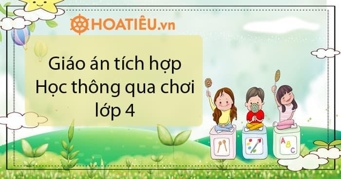 Giáo án tích hợp Học thông qua chơi lớp 4