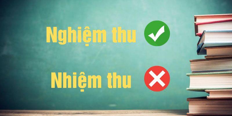 Nhiệm thu hay nghiệm thu