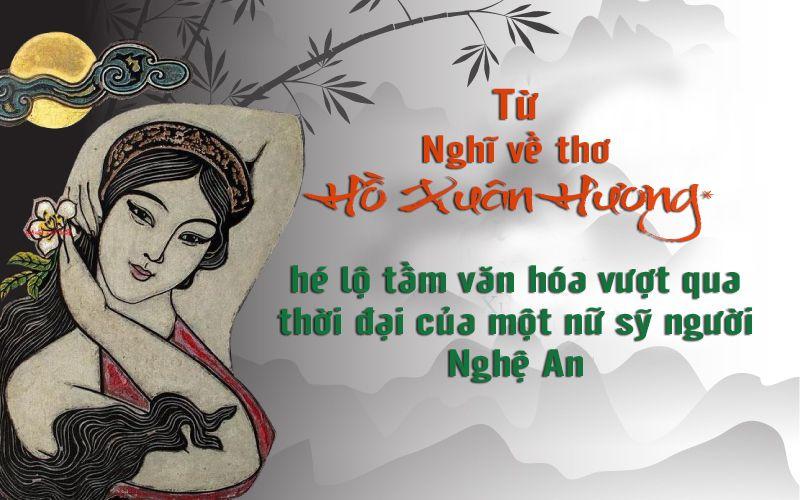 Từ Nghĩ về thơ Hồ Xuân Hương (*) hé lộ tầm văn hóa vượt qua thời đại của một nữ sỹ người Nghệ An.
