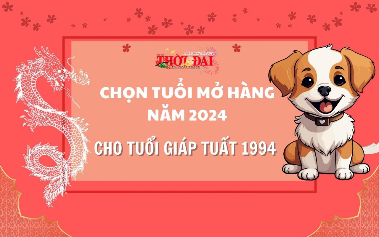 Tuổi mở hàng năm 2024 cho người tuổi Giáp Tuất 1994