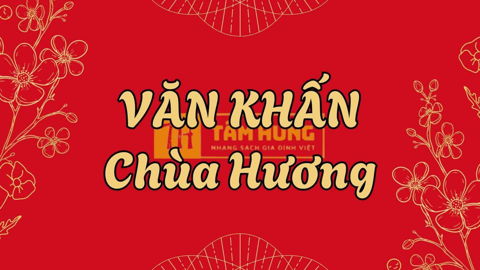Văn Khấn Chùa Hương 2025: Hướng Dẫn Đầy Đủ & Chuẩn Tâm Linh Nhất
