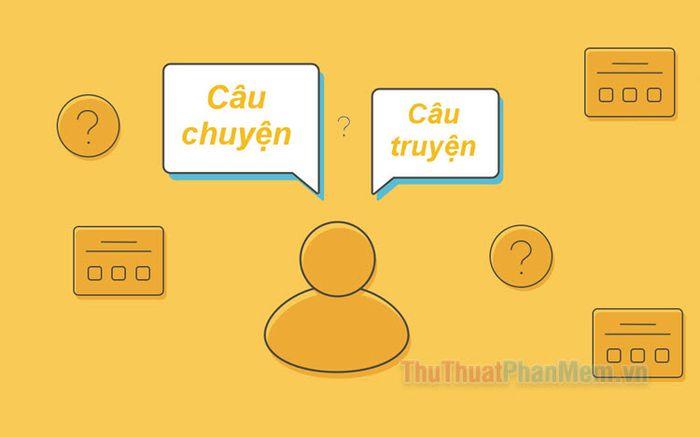 Câu chuyện hay 'câu truyện'? Lựa chọn từ đúng chính tả