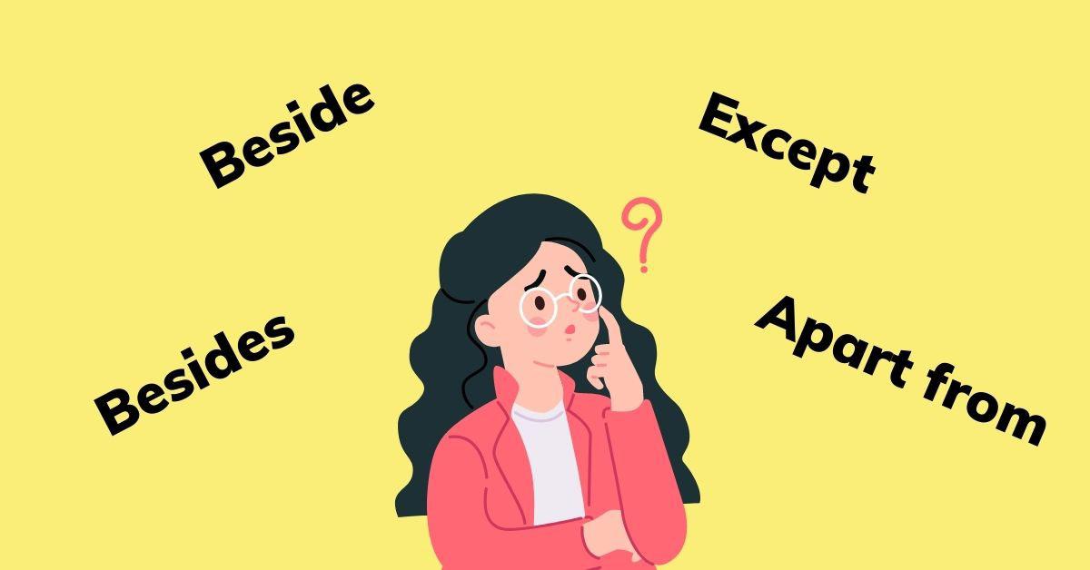 Beside, Besides, Except, Apart from | Phân biệt cách sử dụng