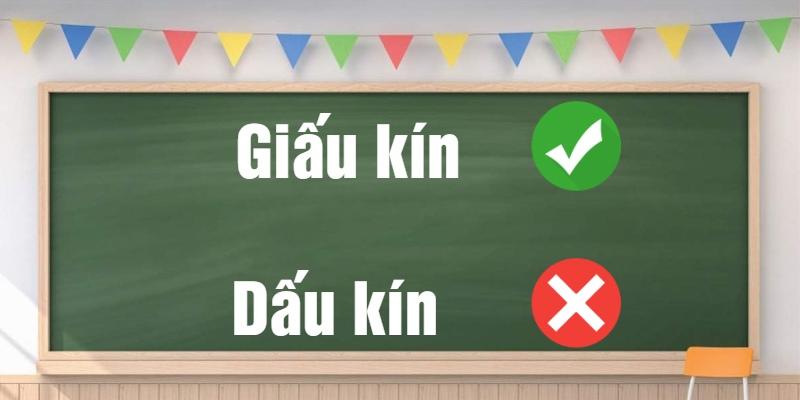 Dấu kín hay Giấu kín? Phân biệt “D” và “Gi” trong trường hợp này
