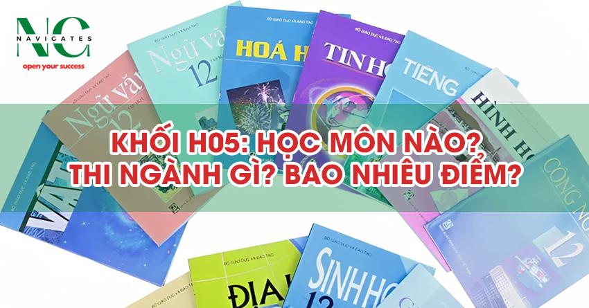 Khối H05: Học Môn Nào? Thi Ngành Gì? Bao Nhiêu Điểm?