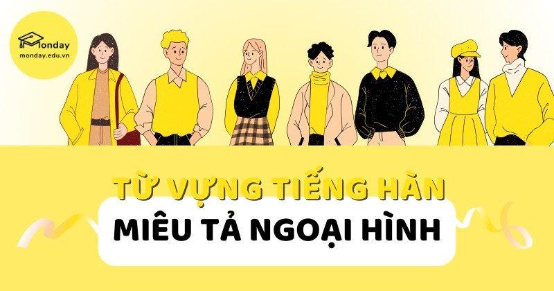 Từ vựng miêu tả ngoại hình bằng tiếng Hàn dễ học nhất