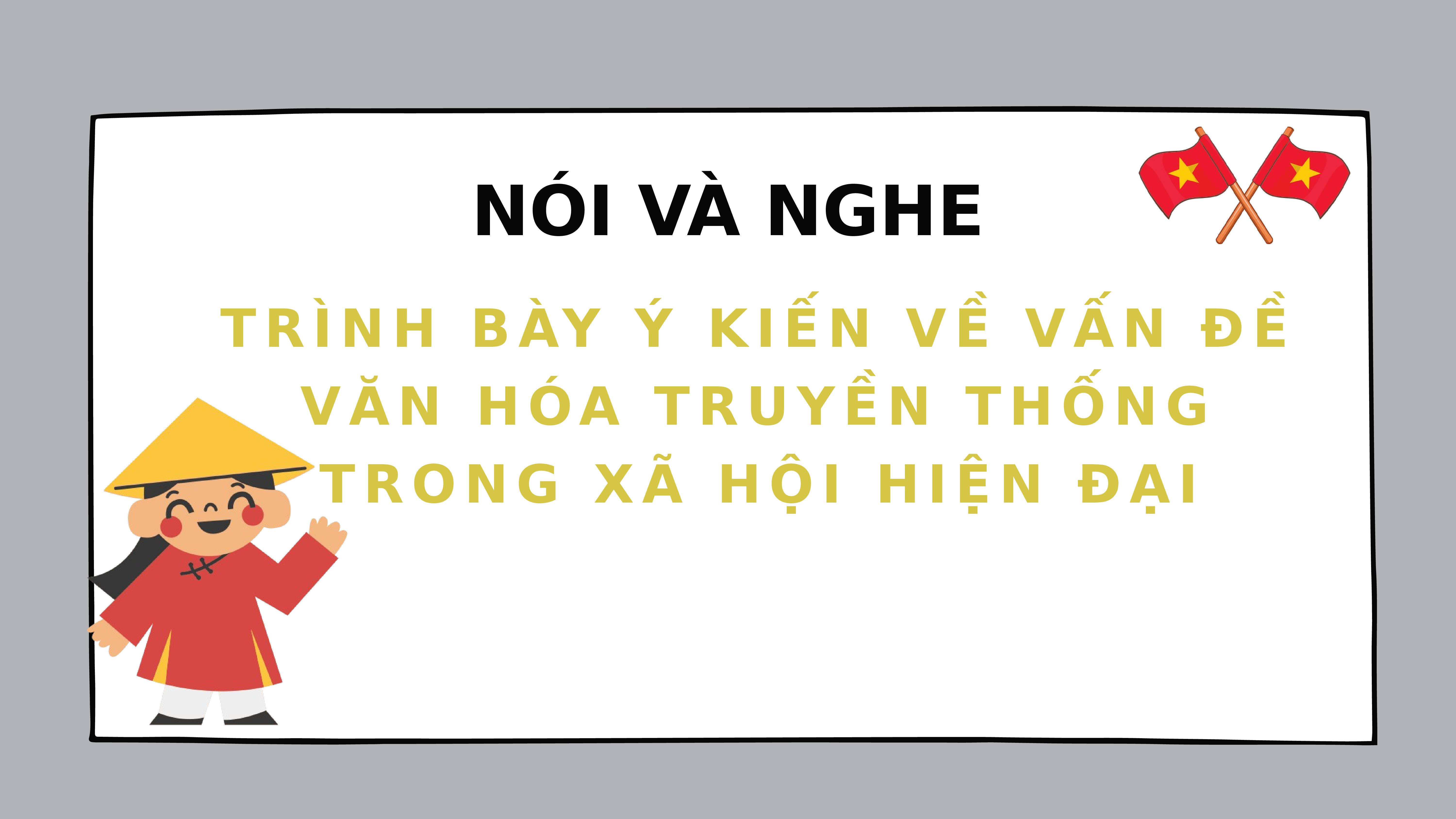 Soạn bài Trình bày ý kiến về vấn đề văn hóa truyền thống trong xã hội hiện đại| Văn 7 kết nối tri thức