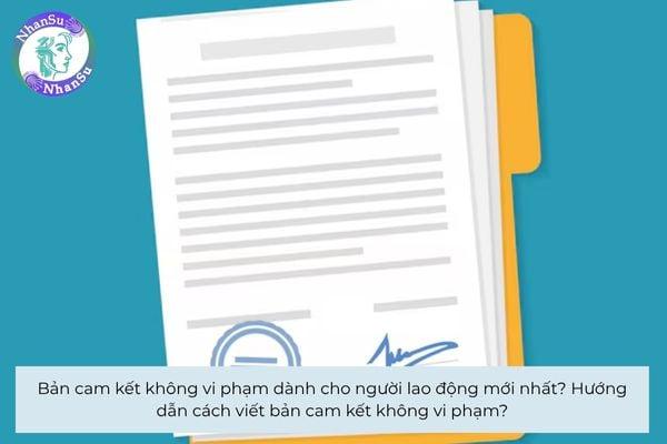 Bản cam kết không vi phạm dành cho người lao động mới nhất? Hướng dẫn cách viết bản cam kết không vi phạm?