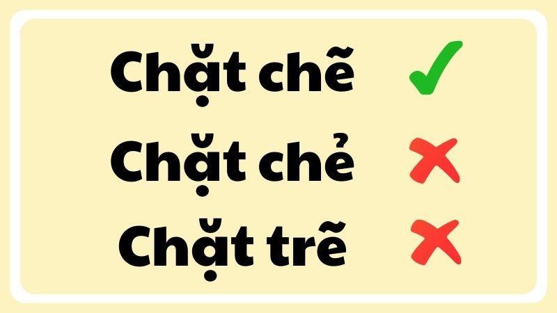 Chặt chẽ hay chặt chẻ hay chặt trẽ đúng chính tả?