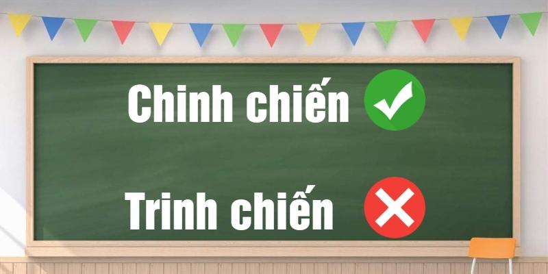 Chinh chiến hay trinh chiến: Phân tích sâu sắc về ý nghĩa và chính tả