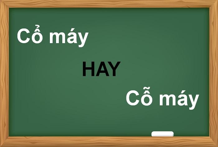 Cổ máy hay cỗ máy là từ đúng chính tả?