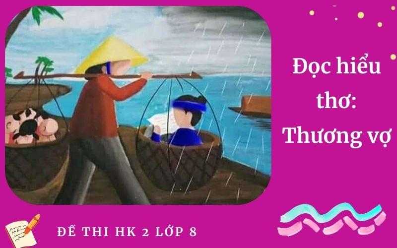 Đọc hiểu thơ: Thương vợ | Đề thi HK 2 Ngữ Văn 8 Trường THCS Hà An