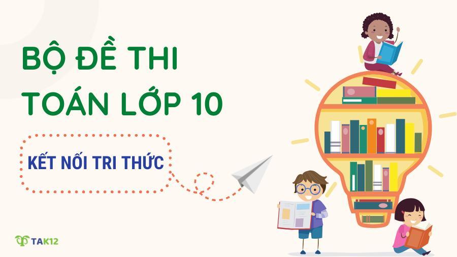 Tuyển tập 20 đề thi Toán 10 Kết nối tri thức