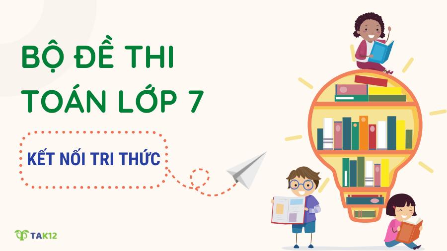 Tuyển tập 20 đề thi Toán 7 Kết nối tri thức