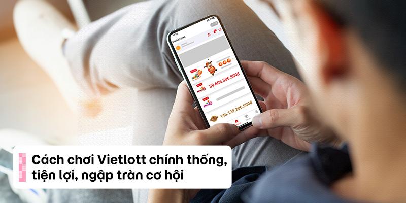 Cách chơi Vietlott chính thống, nhận thưởng an toàn!