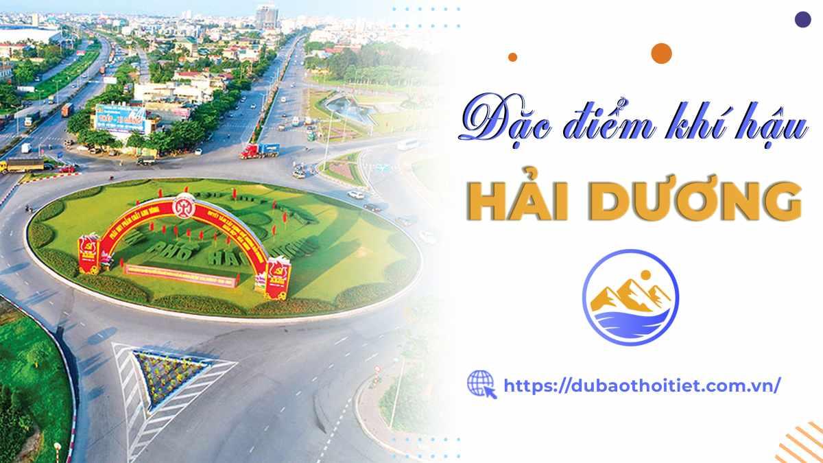 Đặc điểm khí hậu Hải Dương? Khí hậu Hải Dương mùa nào đẹp nhất?