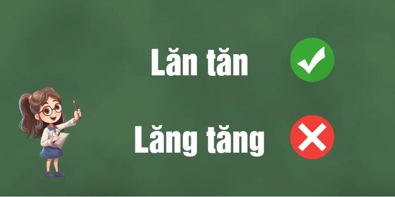 Lăng tăng hay lăn tăn: Đâu là từ đúng chính tả và ý nghĩa?