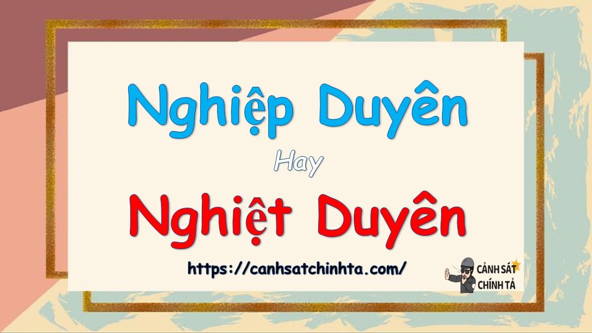 Nghiệp duyên hay nghiệt duyên là đúng chính tả?