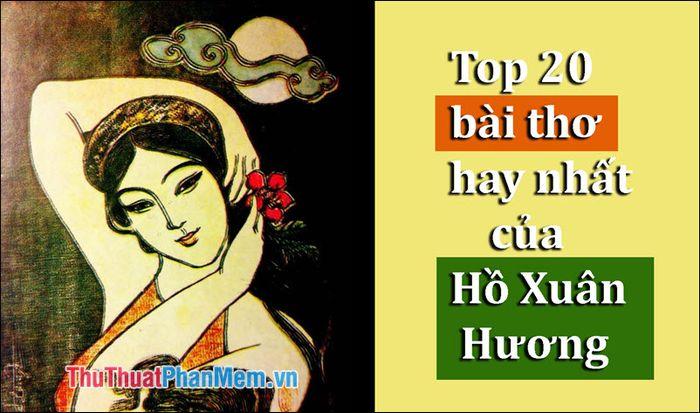 Tổng hợp 20 tác phẩm thơ tuyển chọn từ bậc thầy văn học Nôm - Hồ Xuân Hương