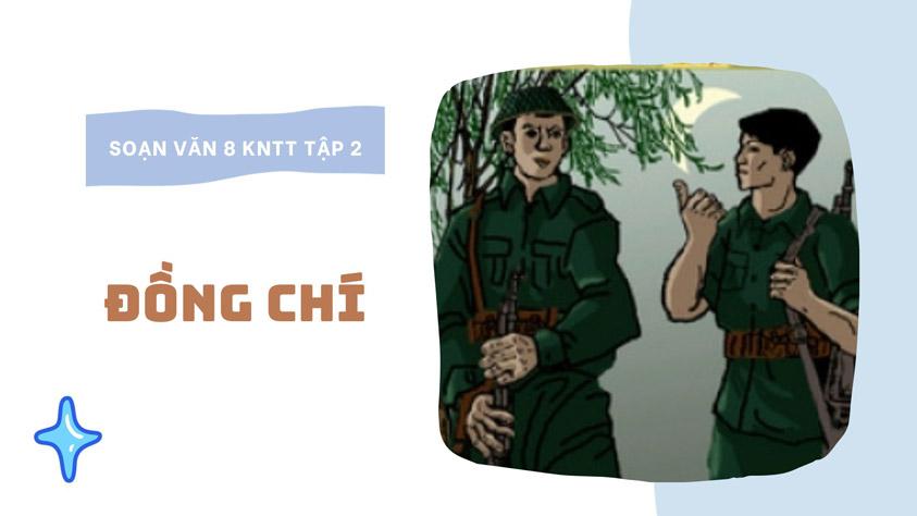 Soạn bài Đồng chí| Ngữ Văn 8 tập 2 Kết nối tri thức