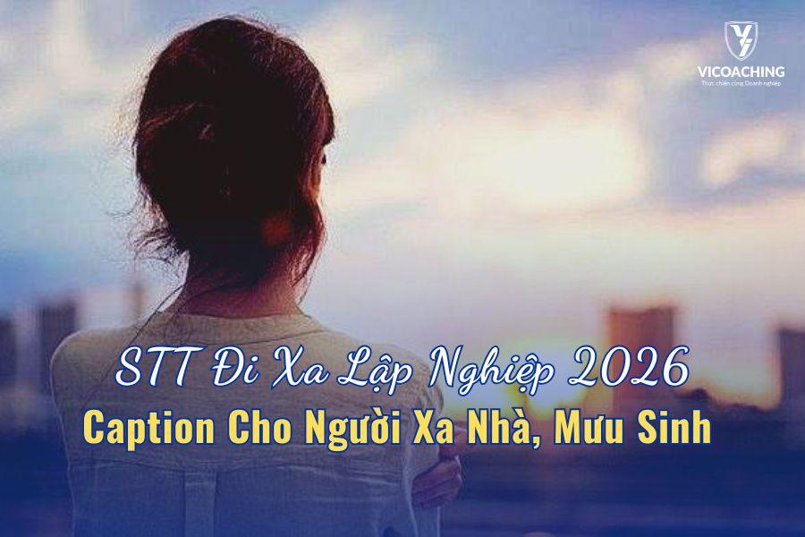 STT Đi Xa Lập Nghiệp 2026 - Caption Cho Người Xa Nhà, Mưu Sinh