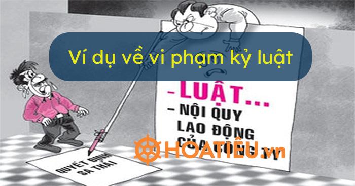 Ví dụ về vi phạm kỷ luật 2026? Các hành vi vi phạm kỷ luật
