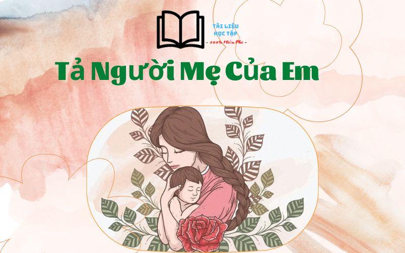 Tập Làm Văn Lớp 5 Tả Người Mẹ Của Em Đạt 100 điểm