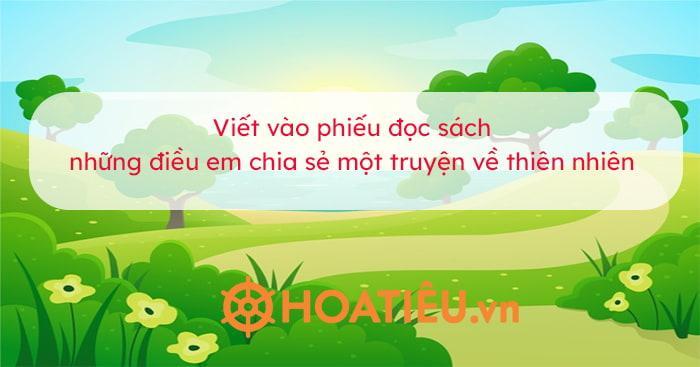 Đọc một truyện về thiên nhiên. Viết vào phiếu đọc sách những điều em chia sẻ một truyện về thiên nhiên